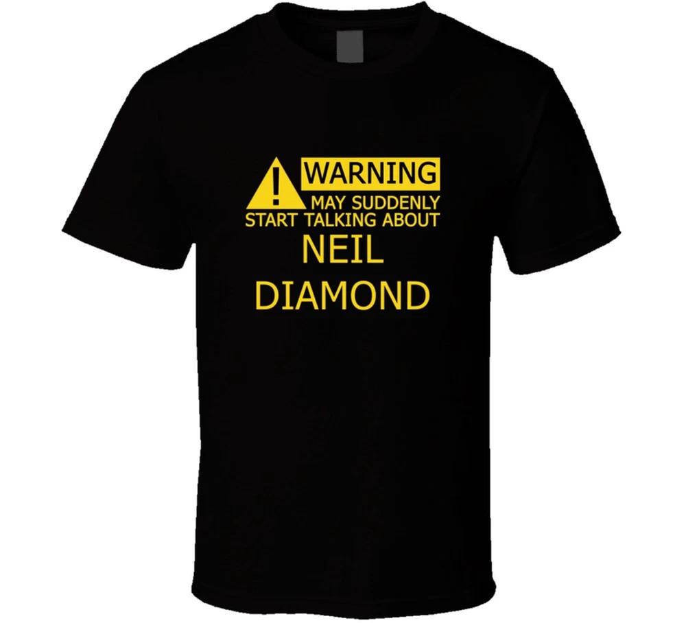 Warning May Start Talking About Neil Diamond Funny T Shirt S