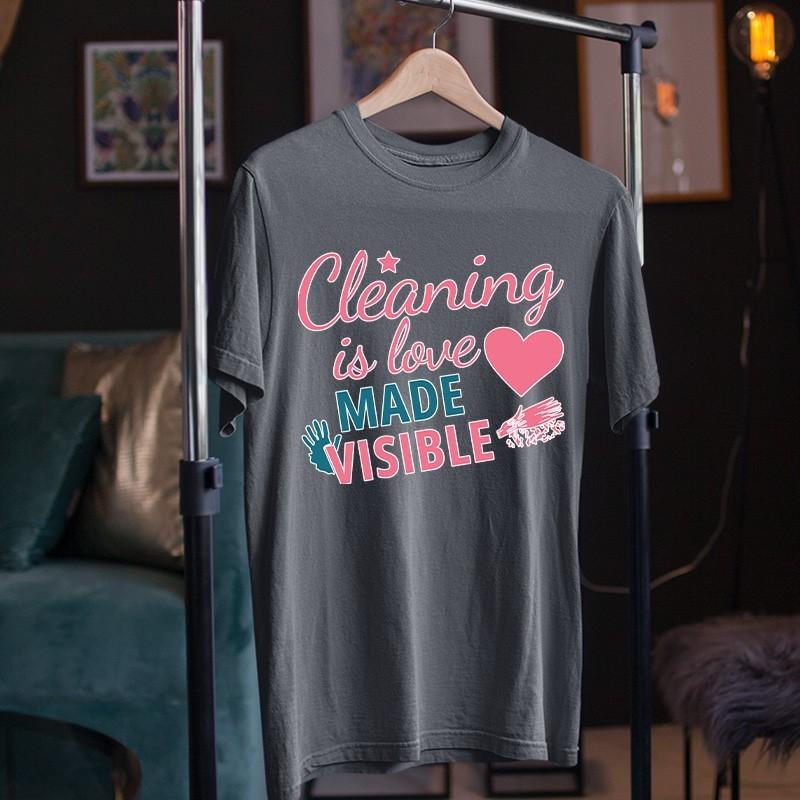 Cleaning Is Love Made Visible Housekeeping Cleaner Slogan T-Shirt Gift