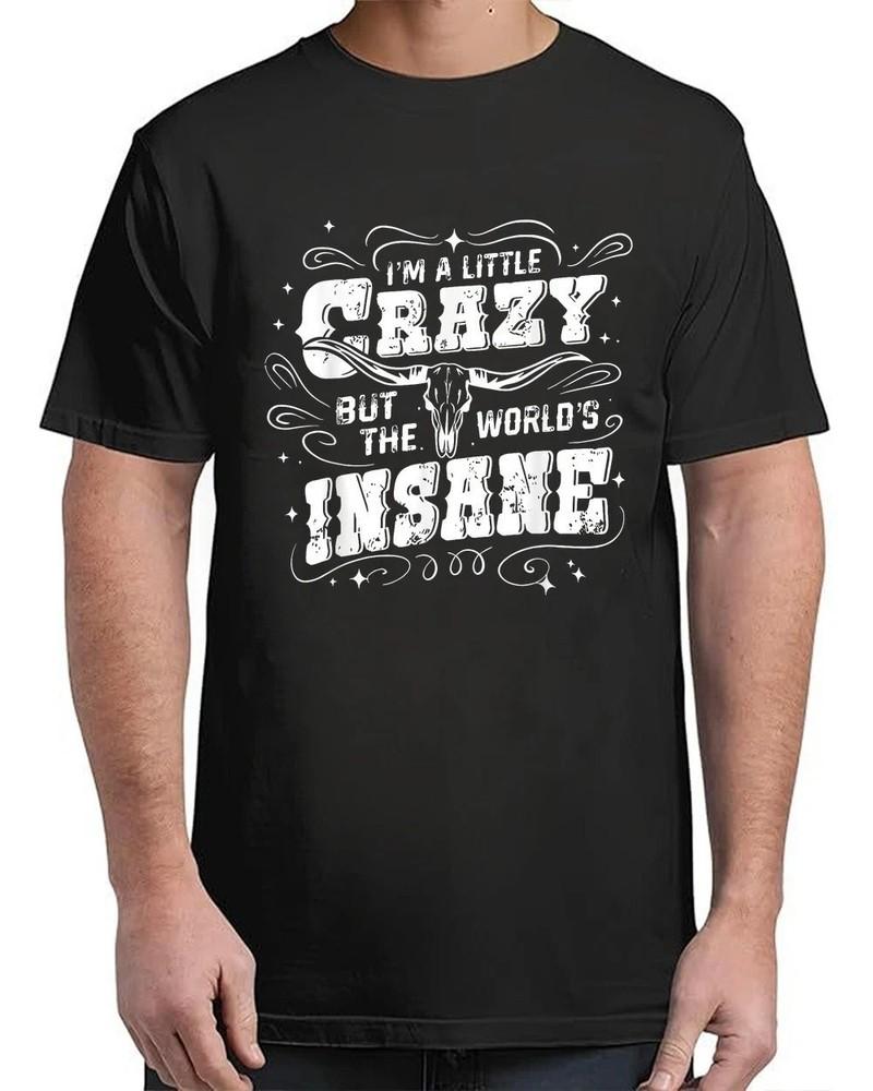 

I m A Little Crazy But The Worlds Insane Country Vintage Adult S-4XL T-Shirt Unisex T-Shirt XXXXL