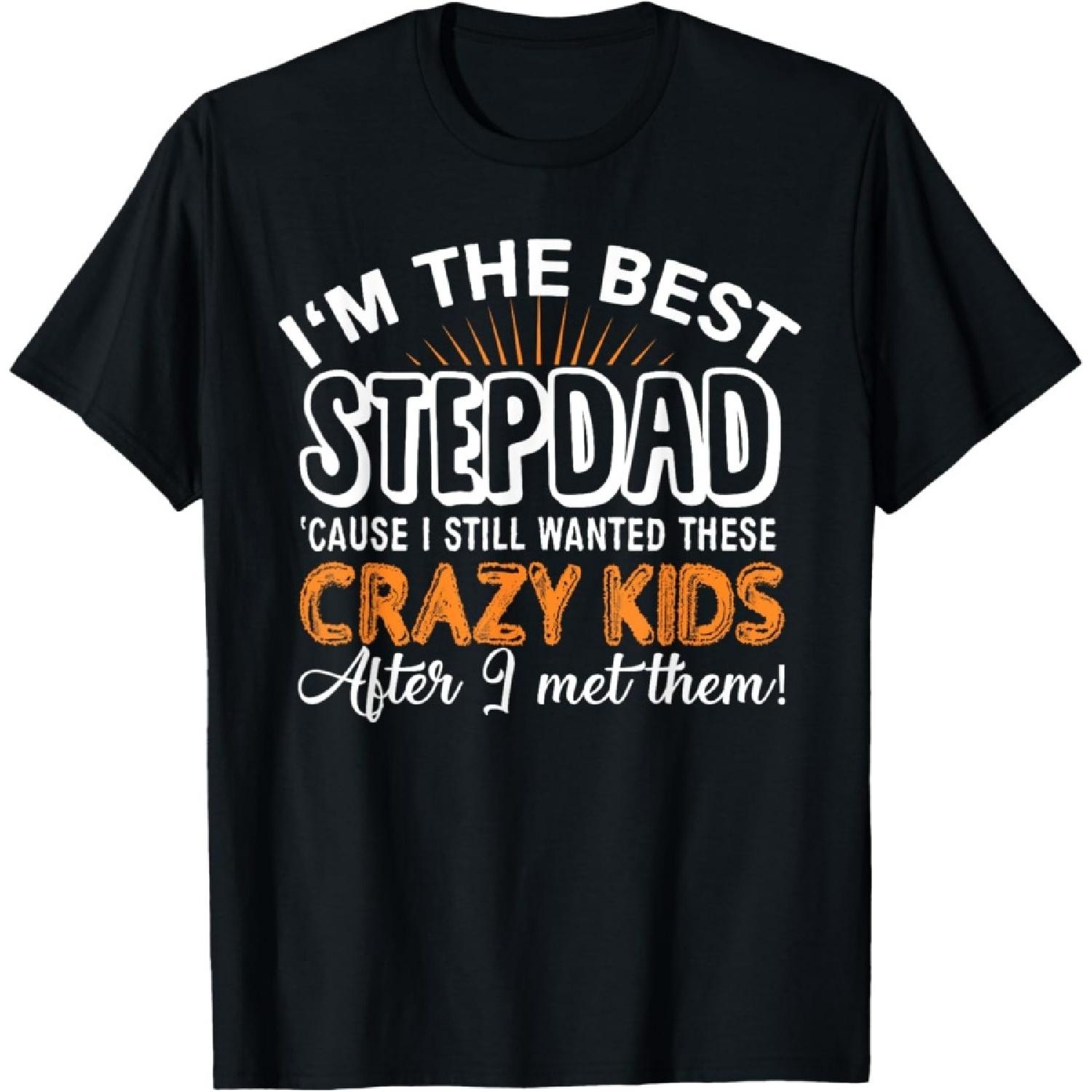 I m The Best Step Dad Crazy Kids - Father s Day Gift T-shirt T-Shirt S