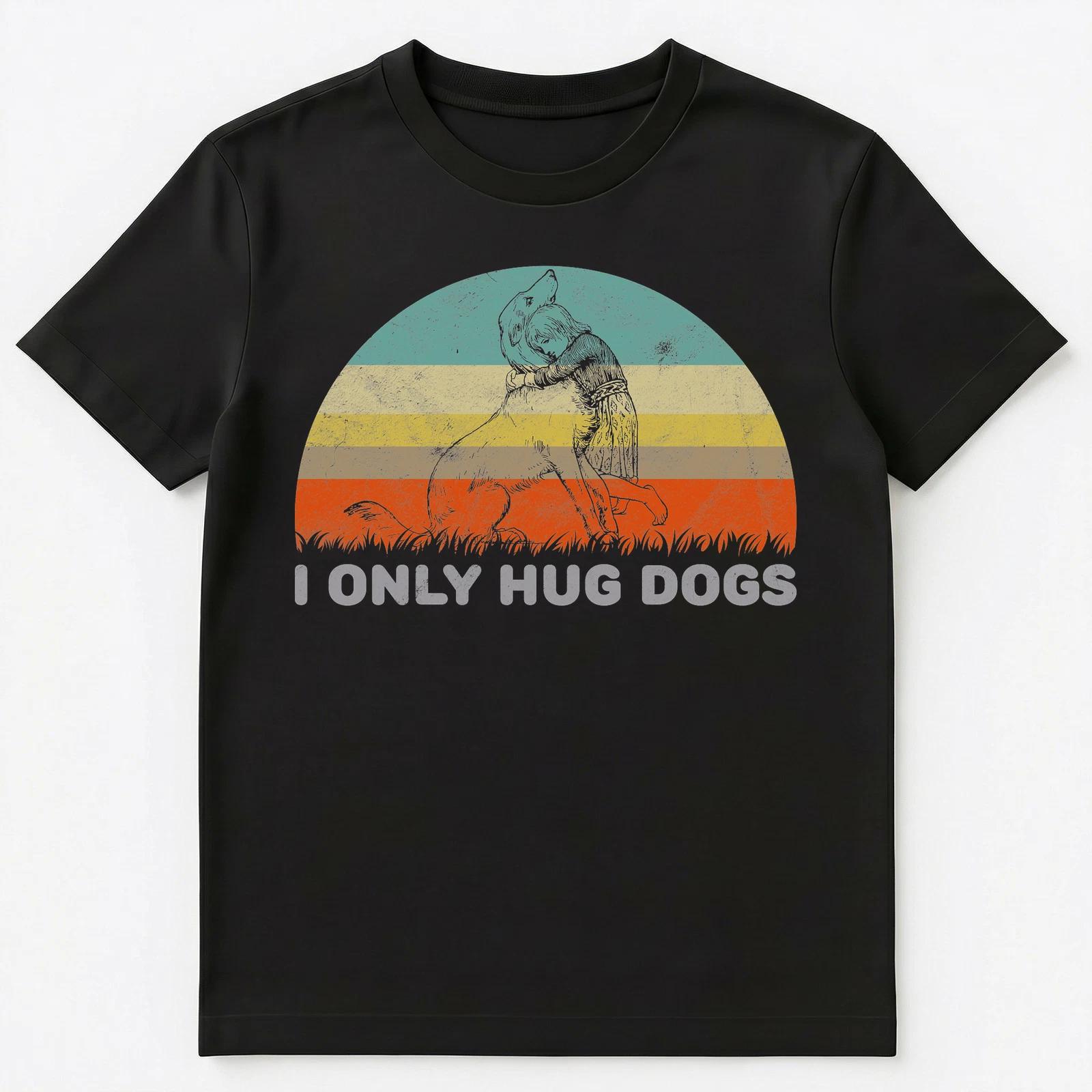 

Funny I Only Hugs Dogs T Shirt Unisex T-Shirt 3XL