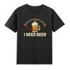 T-shirts pour hommes et femmes J'ai besoin de bière T-shirt Amateurs de consommation de bière Cadeau Oktoberfest T-shirt pour homme