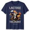 Lactose Tolerant Funny Unisex T Shirt Tee Humor Slogan Graphic Top
