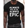European Size ALWAYS ALEX ALWAYS EPIC Print, Men's Round Crew Neck Short Sleeve Tee, Casual T-ShirtCasual Comfy Lightweight Top for Summer