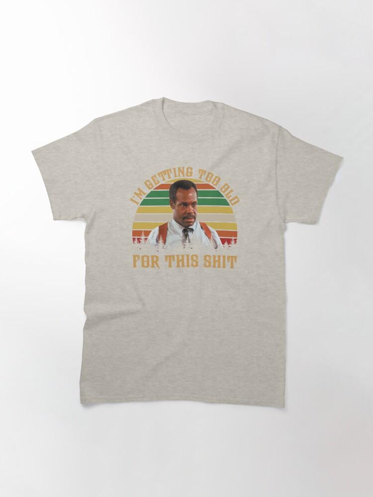 Lethal Weapon Vintage Danny Glover I’m Getting Too Old Classic T-Shirt