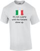 Es ist keine Party, bis die Italiener auftauchen.. Lustiges T-Shirt