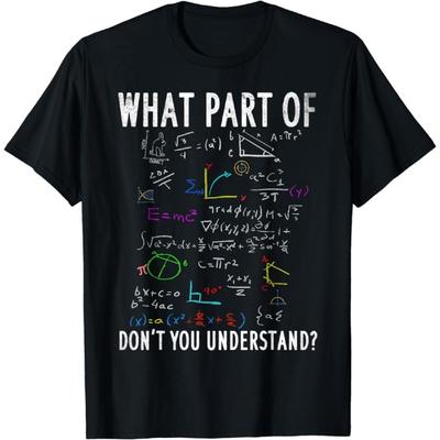 What Part of Don't You Understand for Math Teacher T-Shirt
