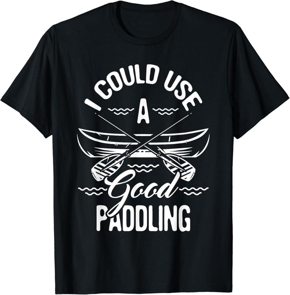 I Could Use A Good Paddling - Canoe Canoeing Paddle Gift Unisex T-Shirt