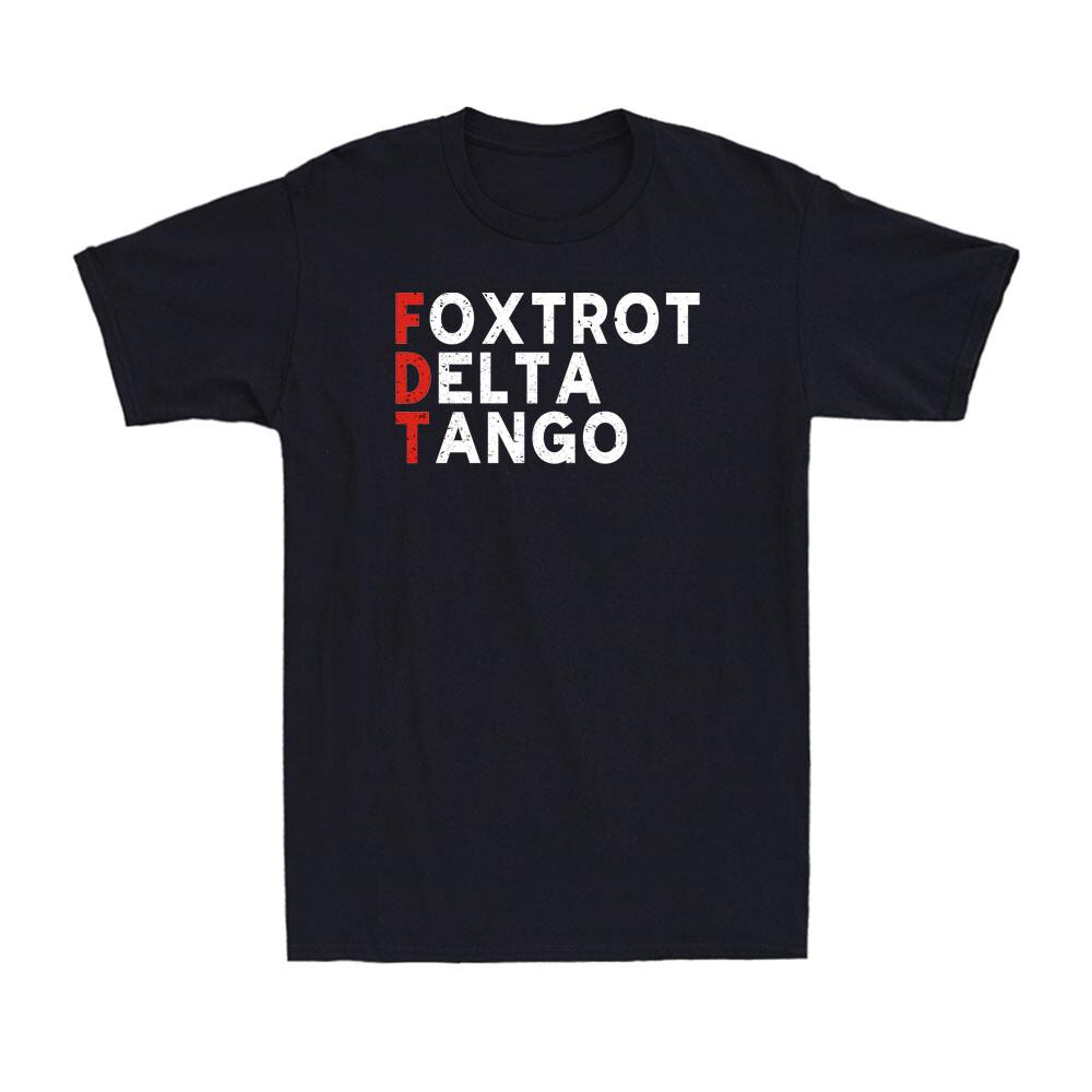 Foxtrot Delta Tango Funny FDT Military Alphabet Political Quote Men s T-Shirt S