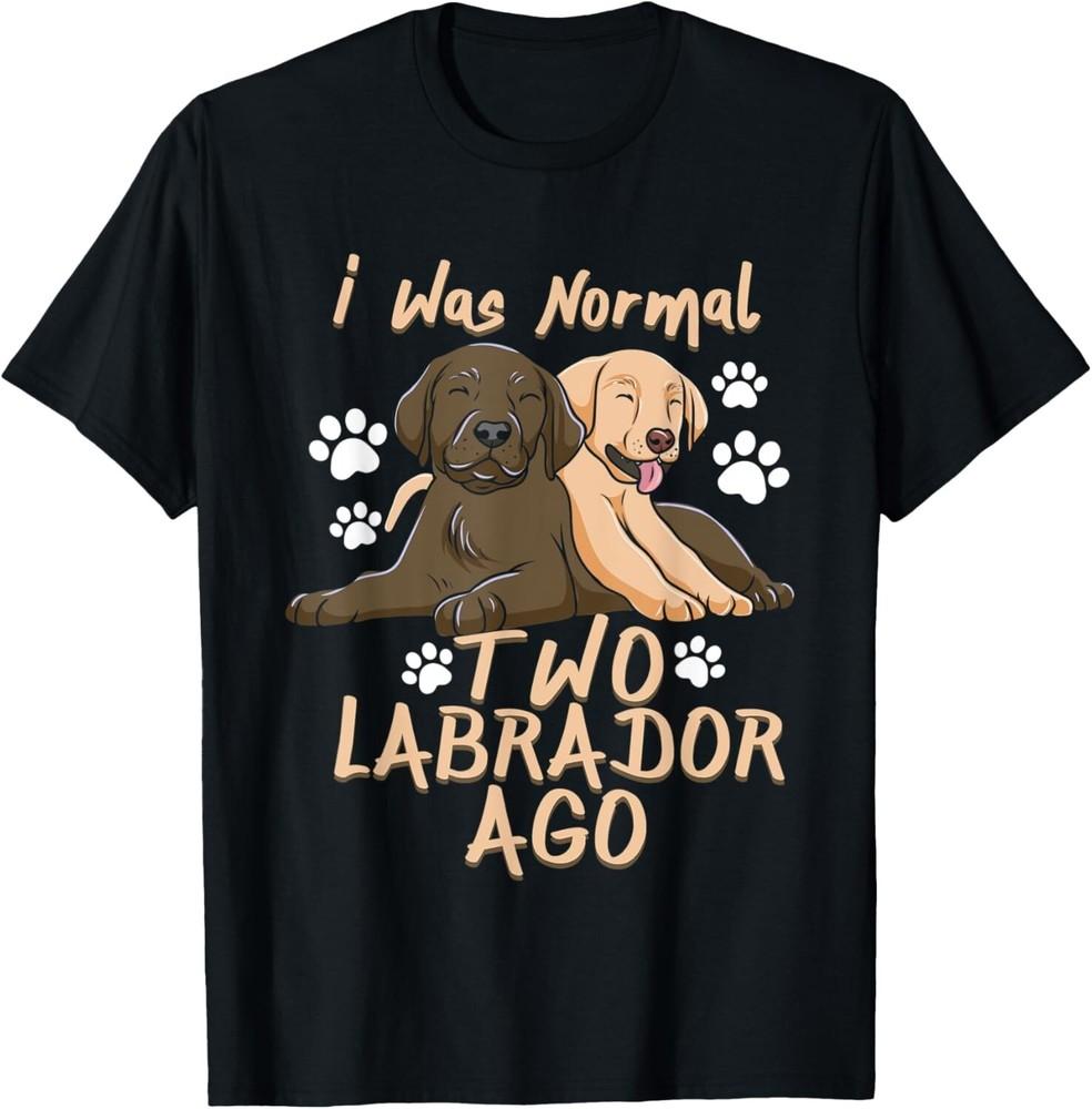 

i was normal 2 labradors ago - Chocolate lab T-Shirt Gift Unisex T-Shirt 4XL