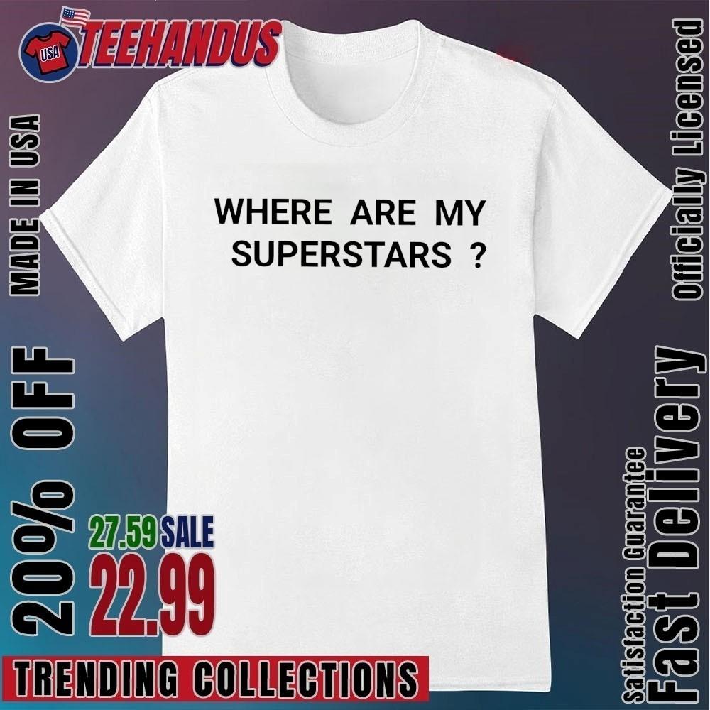 Where Are My Superstars Shirt XXXXL