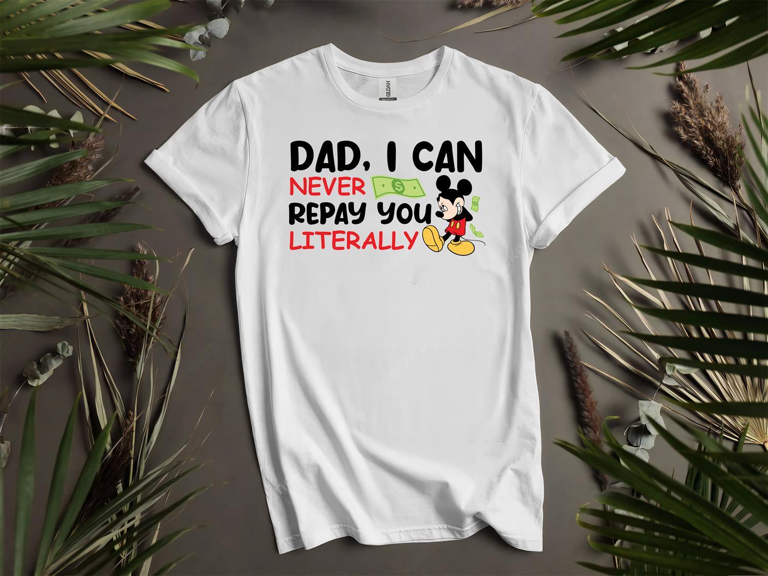 Dad I Can Never Repay You Mickey T-shirt T shirt Men Women Unisex Tshirt L62 S