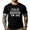 Talk Birdie To Me Funny Golf Player Pun Golfer Clothing T Shirt Mens Tshirts Slogan