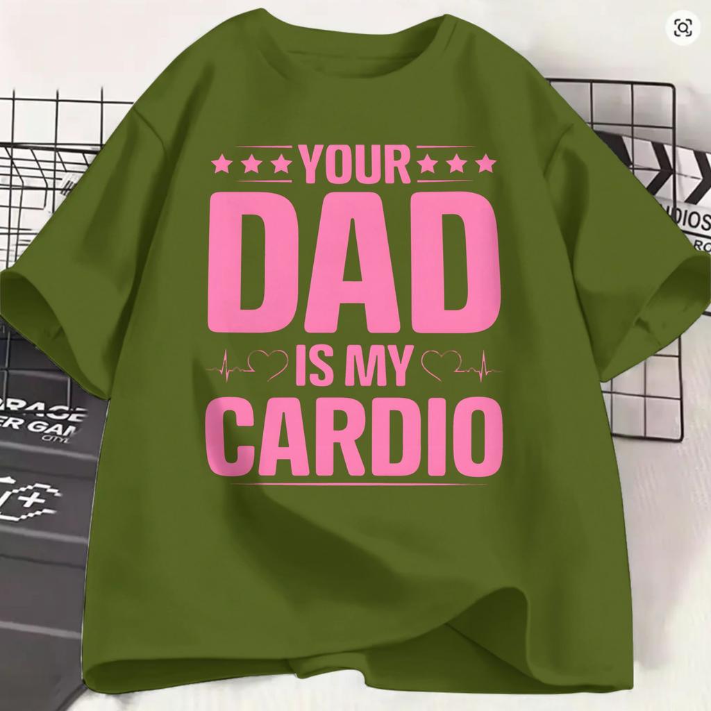 Funny Your Dad Is My Cardio Tshirts For Unisex Round Neck Pure Cotton T Shirts Short Sleeve Tees 6xl Clothing