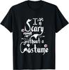 Funny Halloween Saying I'm Scary Enough Without A Costume T-Shirt