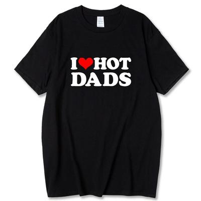 Fashion Cotton T-shirt Unisex I Love Hot Dads Printing Clothes Unisex Women Oversized T-Shirt Streetwear Tees Y2k Tops Clothing Unisex