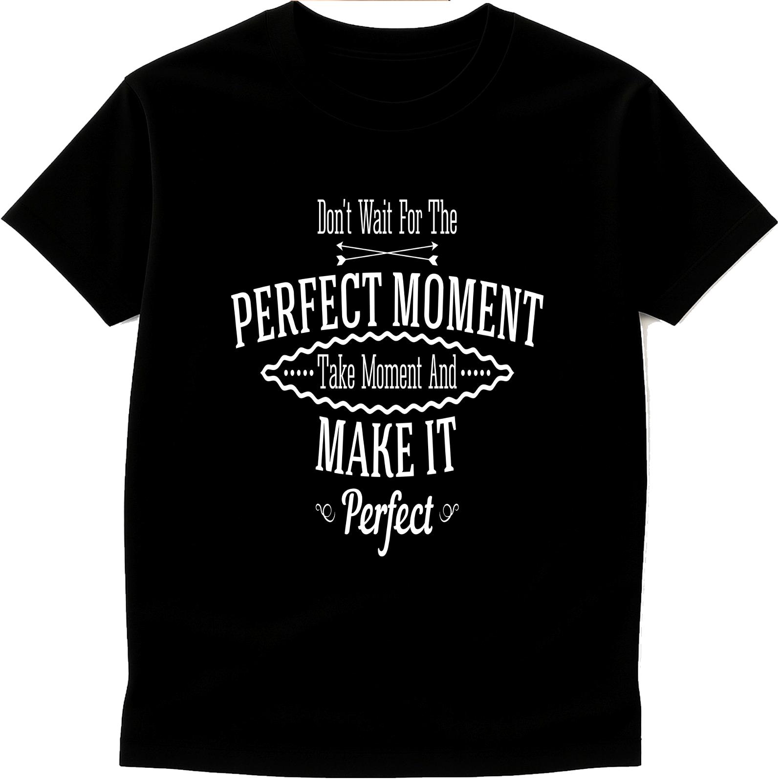 Don’t Wait For The Perfect Moment Make It Perfect T Shirt Motivation Quote Tee M