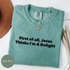 Comfort Colors® Jesus Thinks I'm A Delight Shirt, Funny Christian Shirt, Sarcastic Christian Women Shirt, Humor Faith Gift for Her