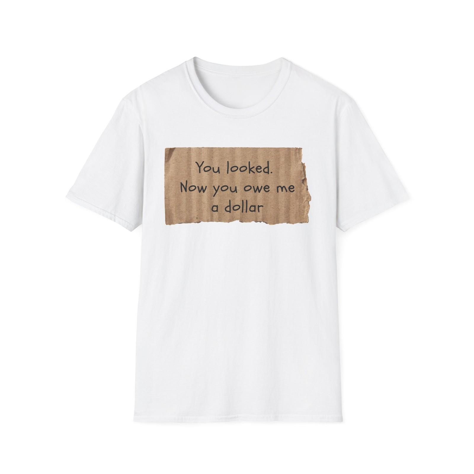 You Looked | Funny Adult Shirt | Teen Clothes | Unisex Softstyle T-Shirt XXL