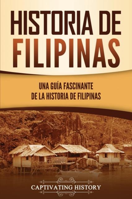 Libro Historia De Filipinas : Una Guia Fascinante De La Historia De Filipinas