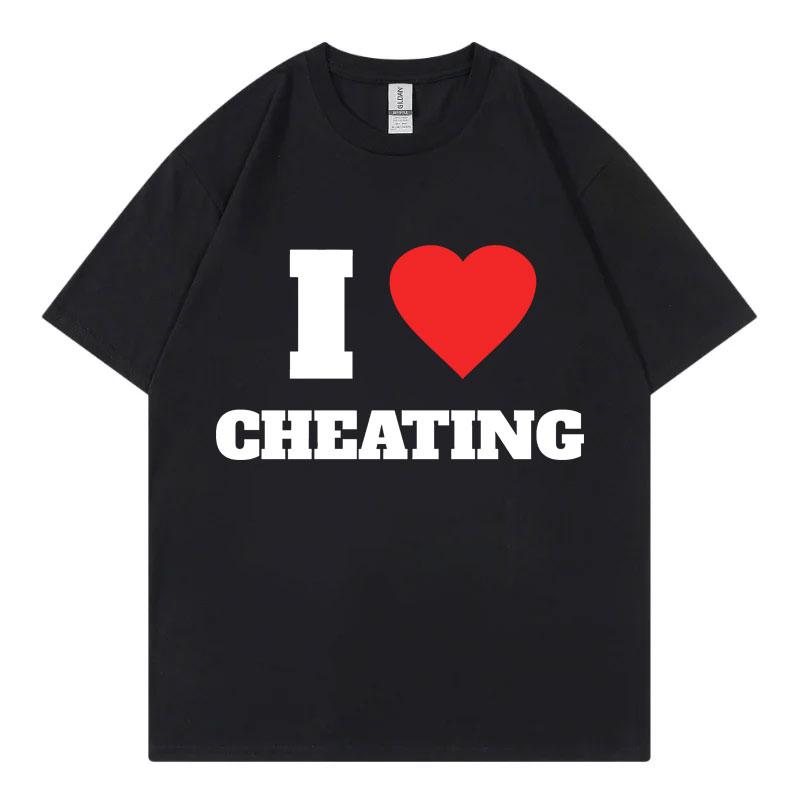 I Love Cheating Funny Meme Tshirt Harajuku Humor Joke Short Sleeve Tshirts Men Women Clothing Fashion Casual Oversized T Shirt