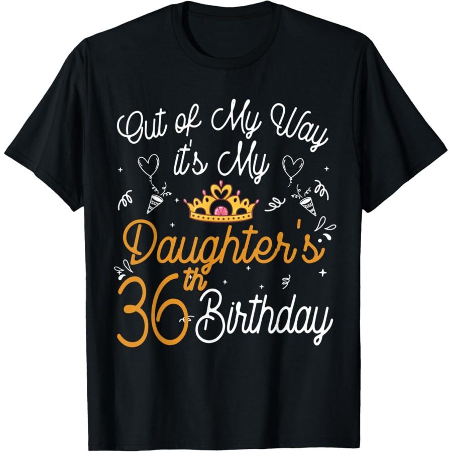Out of my way it s my daughter s 36th birthday queen women T-Shirt S