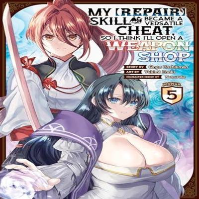 My Repair Skill Became a Versatile Cheat So I Think Ill Open a Weapon Shop Manga Vol. 5 by Ginga... 9798888431290