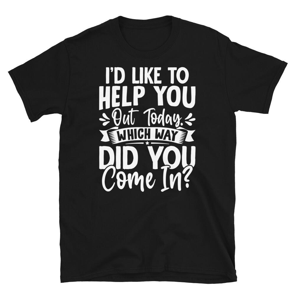 

I’d Like to Help You Out Today Sarcastic Novelty Short-Sleeve Unisex T-Shirt 4XL