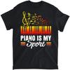 Piano Is My Sport Classical Music Musician Pianist T-Shirt, Tank Top, Long Sleeve, Sweatshirt, Hoodie Men Women Kids Made In Canada Black