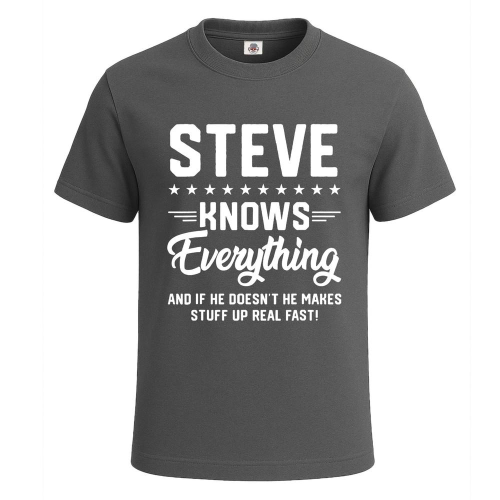 Steve Knows Everything Funny Sarcastic Tshirt for Mens Novelty Gift Top Tee