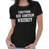 Funny Drinking Caution May Contain Whiskey Womens Top Junior Graphic Tee