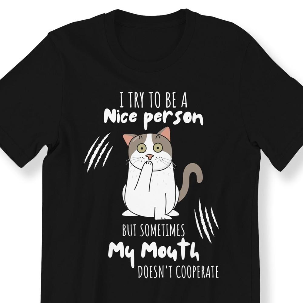 26 I Try To Be A Nice Person Funny Cat Lovers T-shirt For Men And Women Cute Ca Unisex T-Shirt L