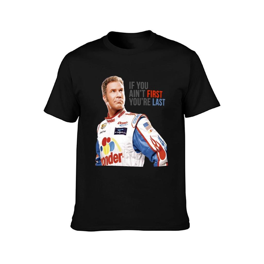 Will Ferrell Talladega Nights Ricky Bobby If You AinT First YouRe Last S TShirt Cotton T Shirt Man TShirt
