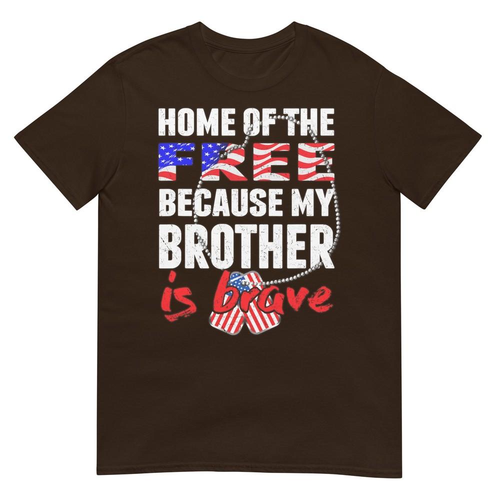 My Brother Is Brave Home Of The Free Proud Army Sibling Gift Tshirt