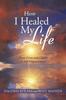 The How I Healed My Life : From Crises and Cancer To Self-Empowerment Book