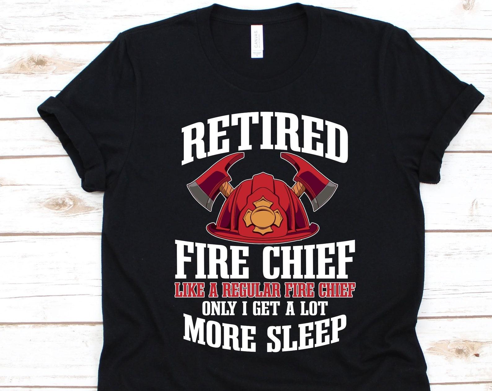 Retired Fire Chief Shirt, Fire Chief Design, Chief Fire Officer, International Firefighter s Day, Fire Commissioner, Retired Fire Chief Tee L