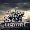 Chasing the Sea Hound by James Gordon Paperback Book 9781800945272