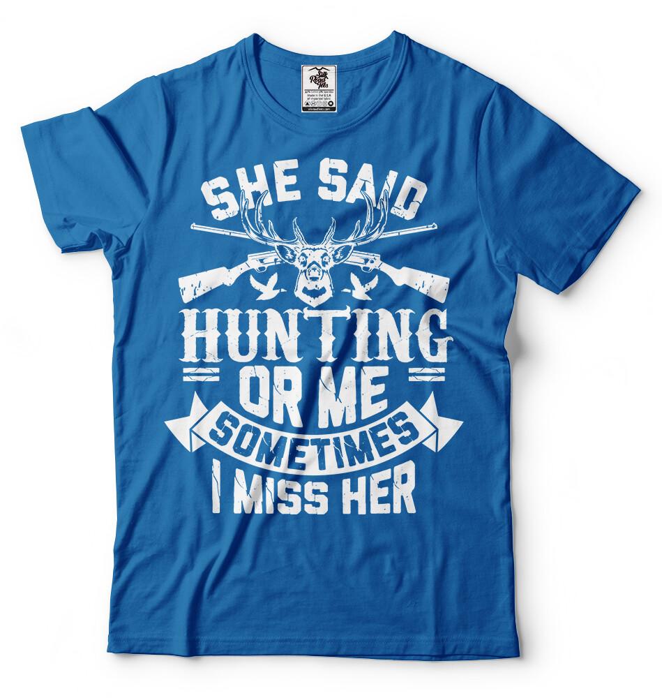 She Said Hunting Or Me Funny Sarcasm T Shirt Funny Hunter Christmas Gifts