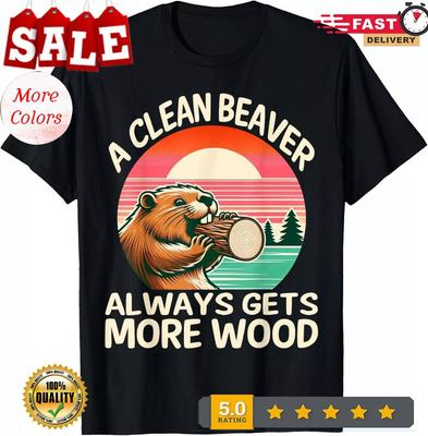 2025/A Clean Beaver Always Gets More Wood Funny Adult Joke Men T-Shirt Unisex T-Shirt