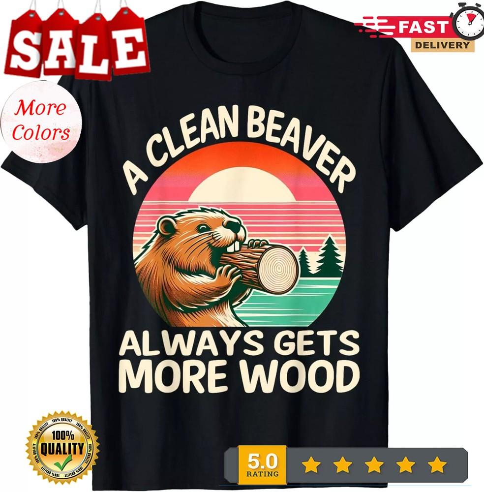 2025/A Чистый Бобр Всегда Получает Больше Дров Смешная Шутка для Взрослых Мужская Футболка Унисекс Футболка XXXL