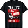 Yes It's Fast & Loud No You Can't Drive It! Funny Car Gift Unisex T-Shirt