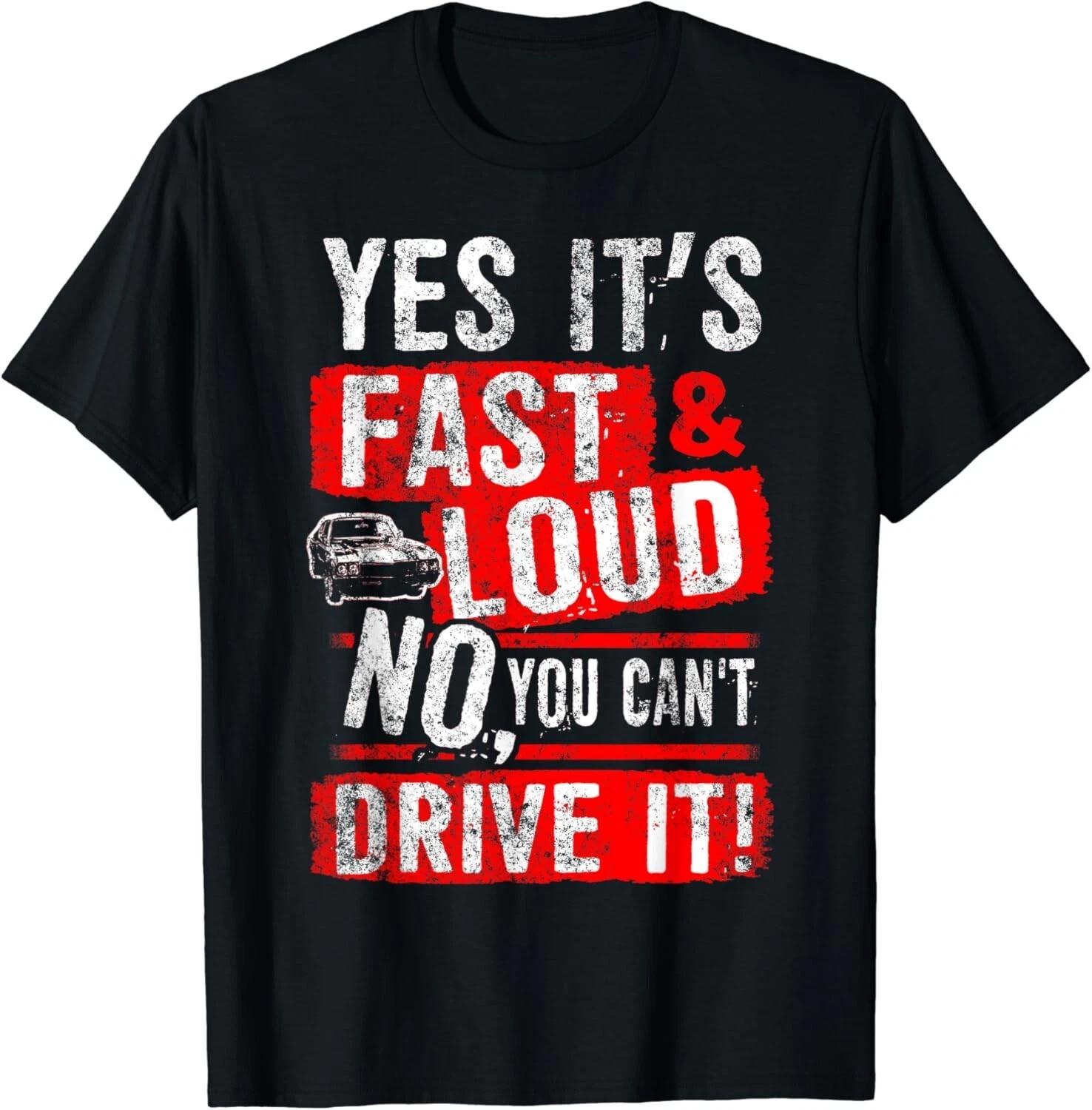 Yes It s Fast & Loud No You Can t Drive It! Funny Car Gift Unisex T-Shirt 3XL
