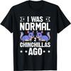 I Was Normal 2 Chinchilla Ago - Chinchilla Rodent Pet Fur T-Shirt