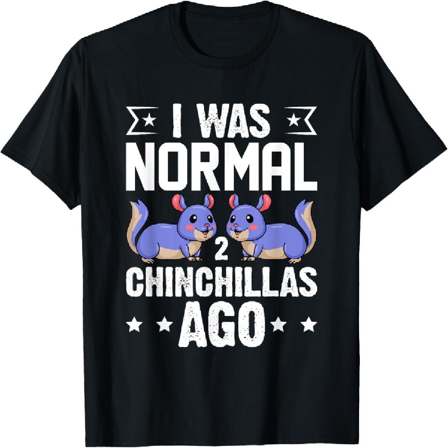 I was normal 2 Chinchilla ago - Chinchilla Rodent Pet Fur T-Shirt S