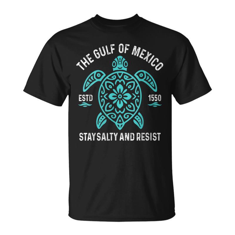 Stay The Gulf Of Mexico Turtle Estd 1550 Be Salty And Resist T-Shirt