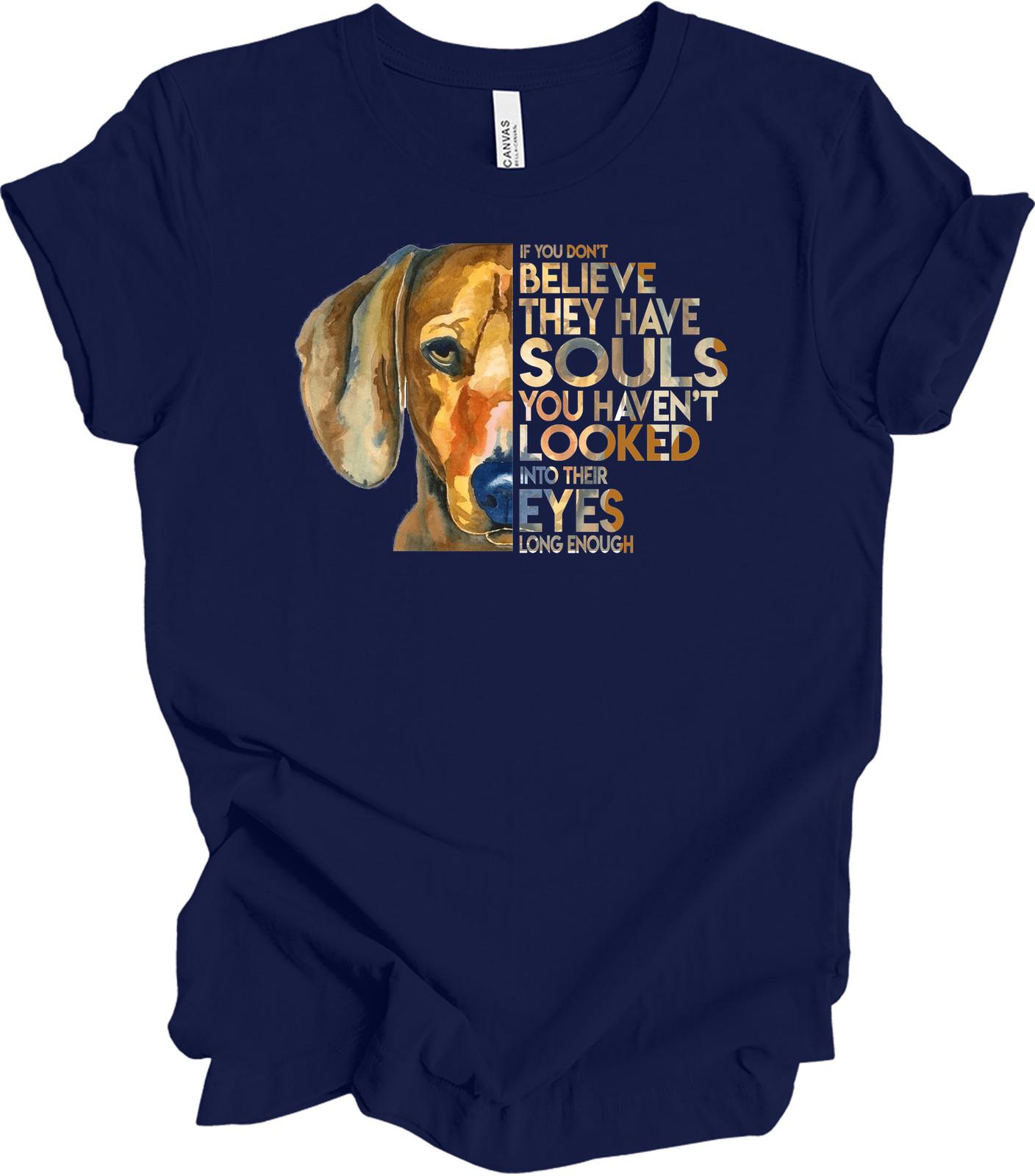 Dogs Have Souls Unisex T-Shirt Gift If You Don t Believe They Have Souls Tee L