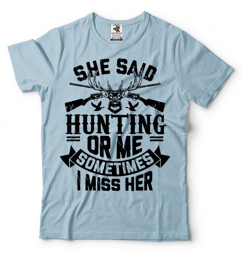 She Said Hunting Or Me Funny Sarcasm T shirt Funny Hunter Christmas Gifts S