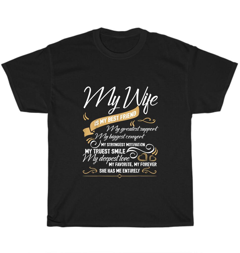 

My Wife Is My Best Friend She Has Me Entirely T-Shirt Wedding Valentine Day Gift L