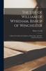 Raamat The Life of William of Wykeham, Bishop of Winchester : Collected From Records, Registers, Manuscripts, and Other Authentic Evidences
