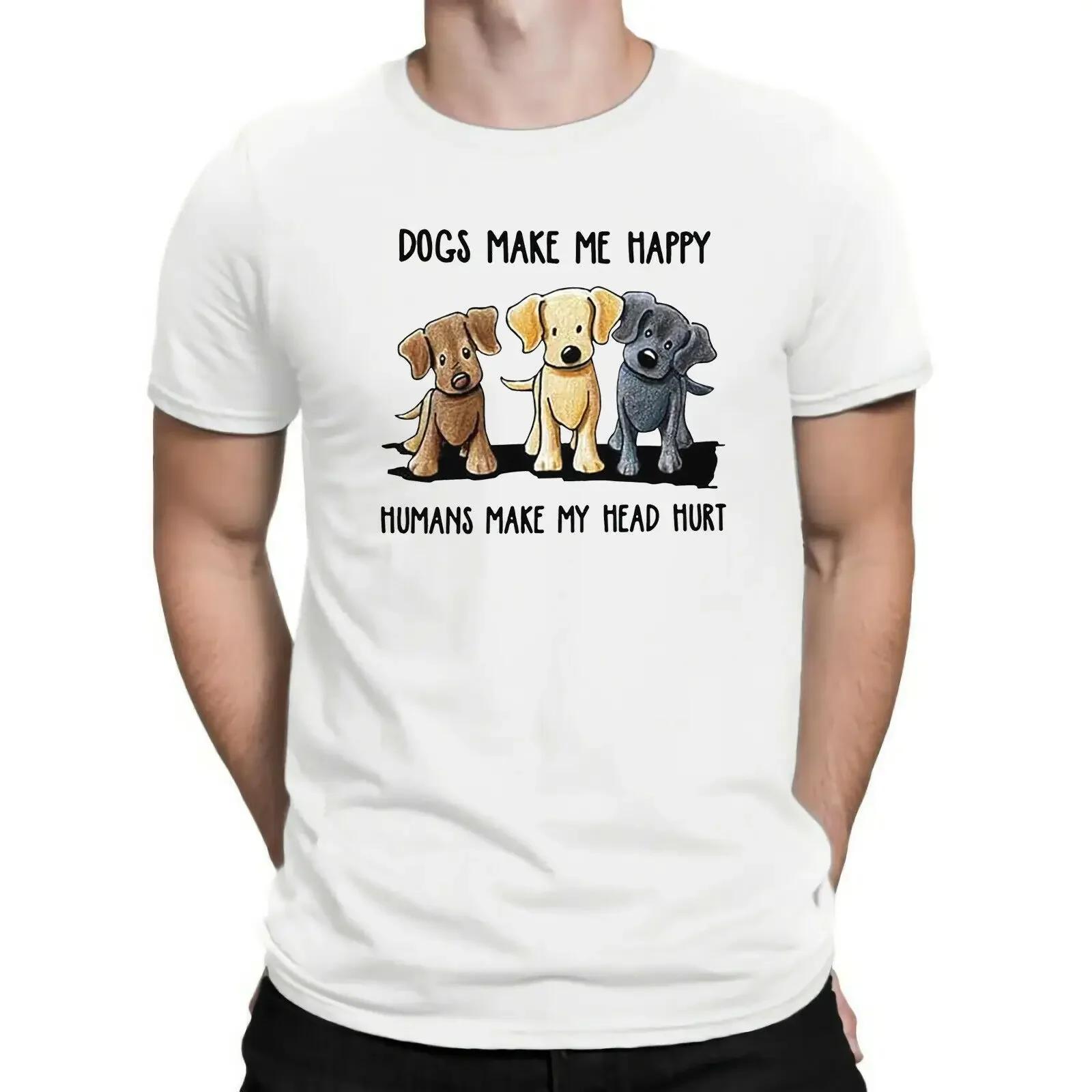 Dogs Make Me Happy Humans Make My Head Hurt Dog Lovers Gift TShirt 100 Cotton ONeck Summer Short Sleeve Casual Mens Tshirt S